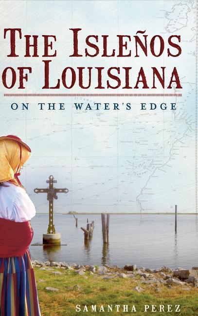 The Islenos of Louisiana: On the Water‘s Edge