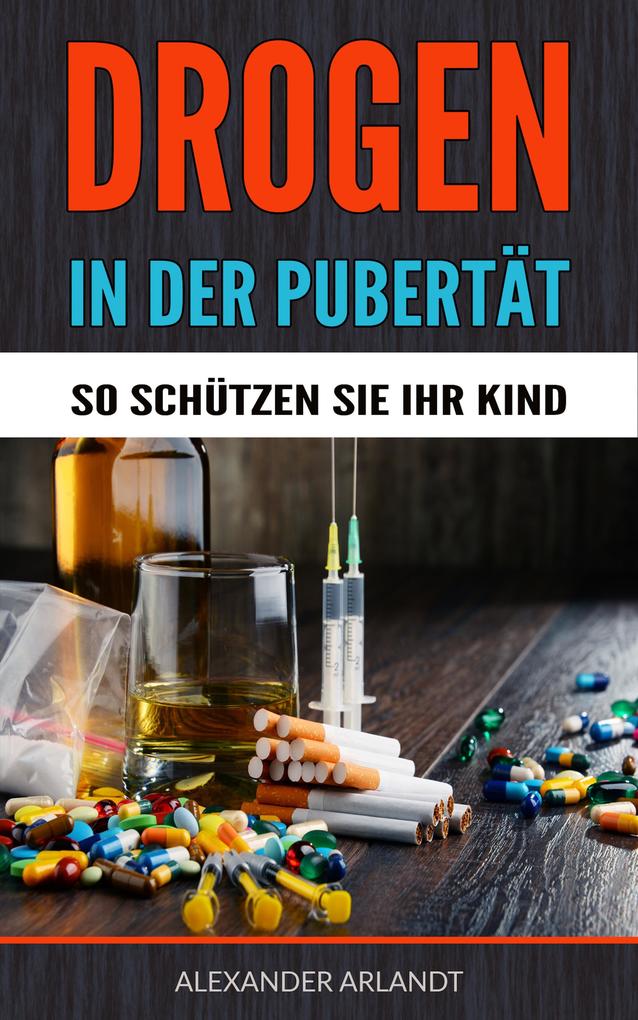 Drogen in der Pubertät - So schützen Sie Ihr Kind!