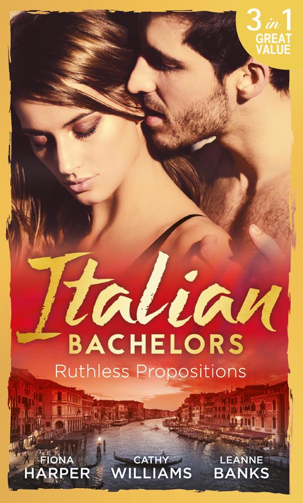 Italian Bachelors: Ruthless Propositions: Taming Her Italian Boss / The Uncompromising Italian / Secrets of the Playboy‘s Bride (The Medici Men Book 3)