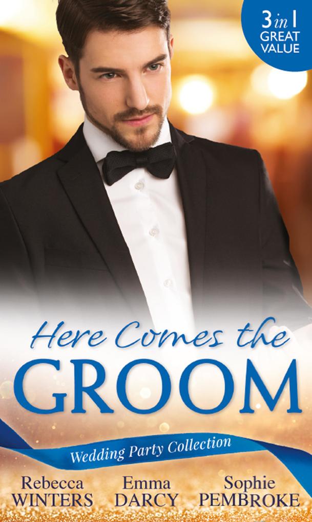 Wedding Party Collection: Here Comes The Groom: The Bridegroom‘s Vow / The Billionaire Bridegroom (Passion Book 25) / A Groom Worth Waiting For