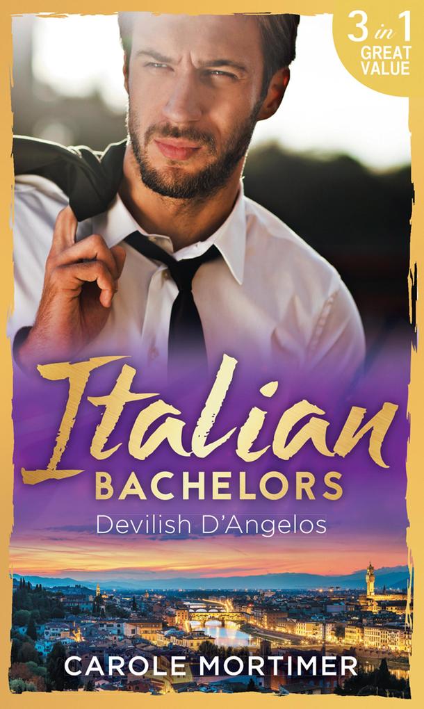 Italian Bachelors: Devilish D‘angelos: A Bargain with the Enemy / A Prize Beyond Jewels (The Devilish D‘Angelos Book 2) / A D‘Angelo Like No Other (The Devilish D‘Angelos Book 3)