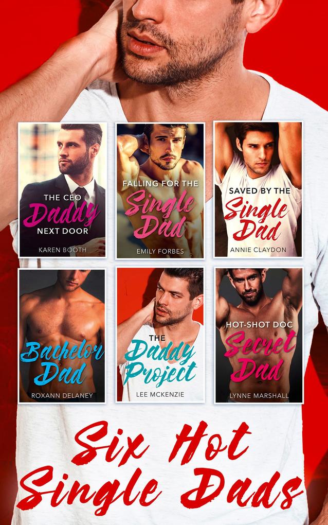 Six Hot Single Dads: The CEO Daddy Next Door / The Daddy Project / Saved by the Single Dad / Bachelor Dad / Falling for the Single Dad / Hot-Shot Doc Secret Dad