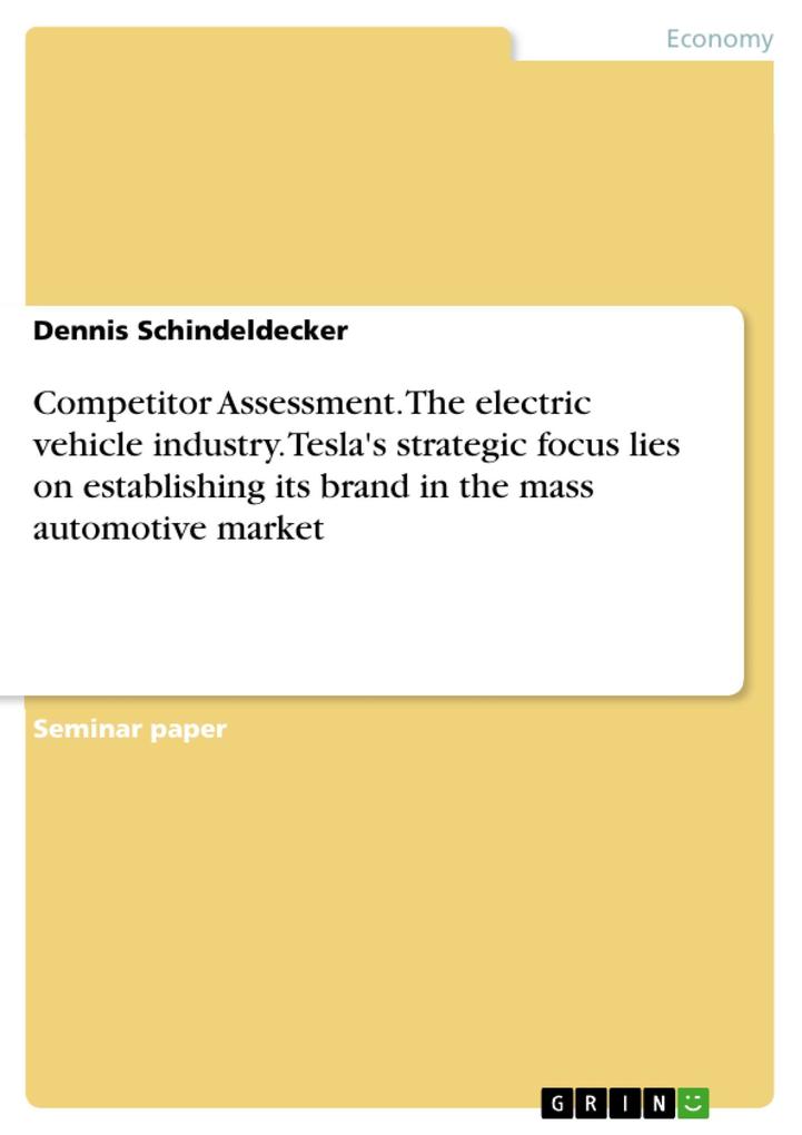 Competitor Assessment. The electric vehicle industry. Tesla‘s strategic focus lies on establishing its brand in the mass automotive market
