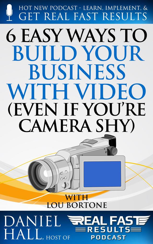 6 Easy Ways to Build Your Business with Video (Even If You‘re Camera Shy)