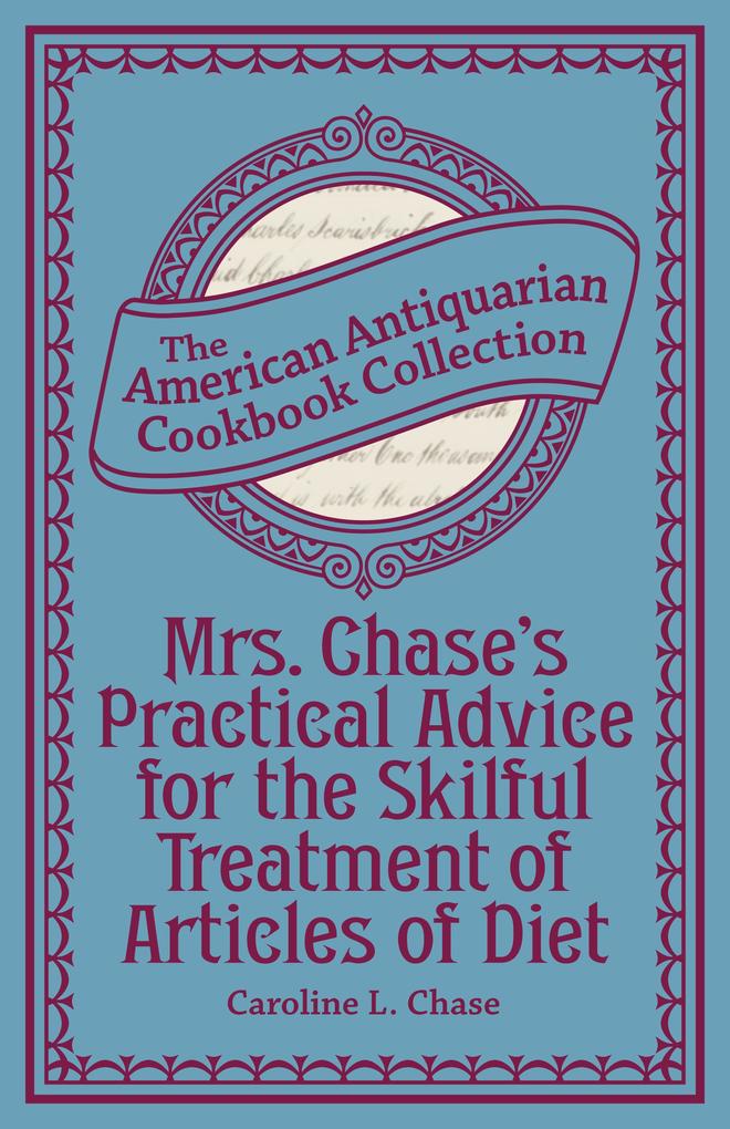 Mrs. Chase‘s Practical Advice for the Skilful Treatment of Articles of Diet