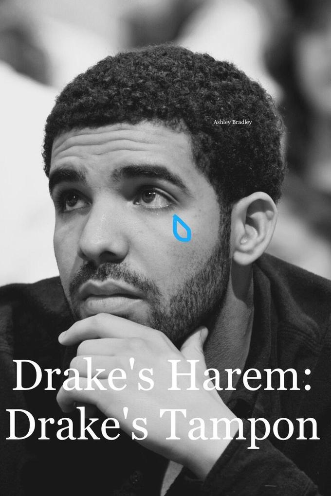 Drake‘s Harem: Drake‘s Tampon