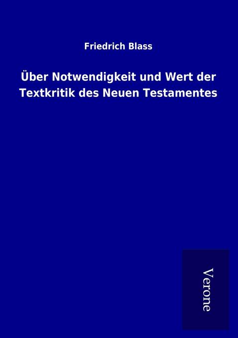Über Notwendigkeit und Wert der Textkritik des Neuen Testamentes