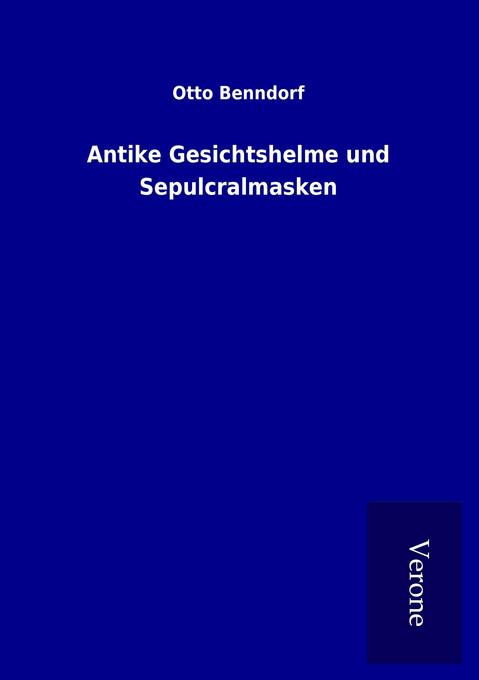 Antike Gesichtshelme und Sepulcralmasken