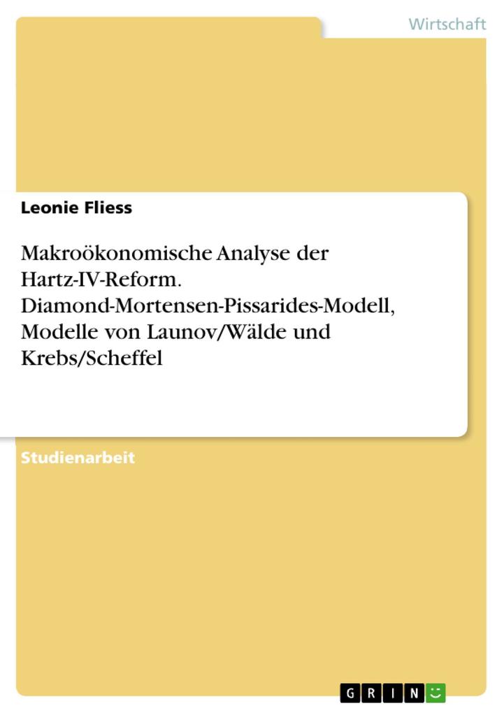 Makroökonomische Analyse der Hartz-IV-Reform. Diamond-Mortensen-Pissarides-Modell Modelle von Launov/Wälde und Krebs/Scheffel