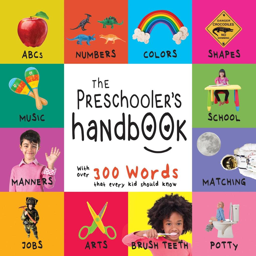 Preschooler‘s Handbook: ABC‘s Numbers Colors Shapes Matching School Manners Potty and Jobs with 300 Words that every Kid should Know
