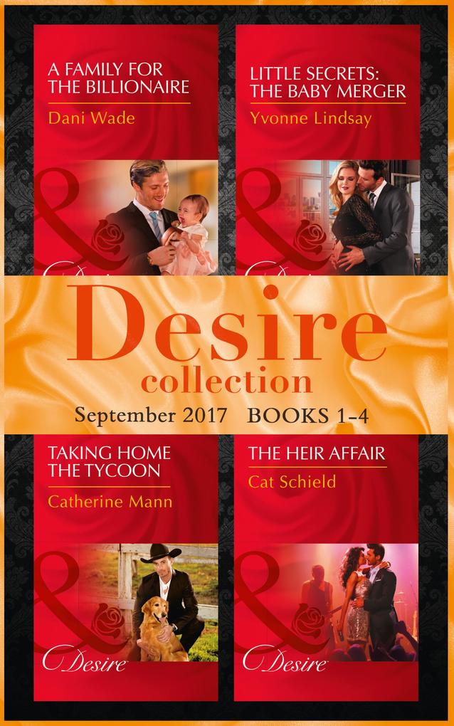 Desire September 2017 Books 1 -4: A Family for the Billionaire (Billionaires and Babies) / Little Secrets: The Baby Merger (Little Secrets) / Taking Home the Tycoon (Texas Cattleman‘s Club: Blackmail) / The Heir Affair (Las Vegas Nights)