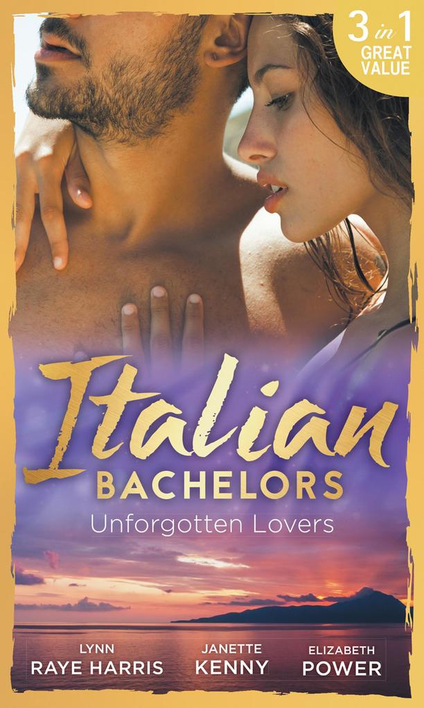Italian Bachelors: Unforgotten Lovers: The Change in Di Navarra‘s Plan / Bound by the Italian‘s Contract / Visconti‘s Forgotten Heir