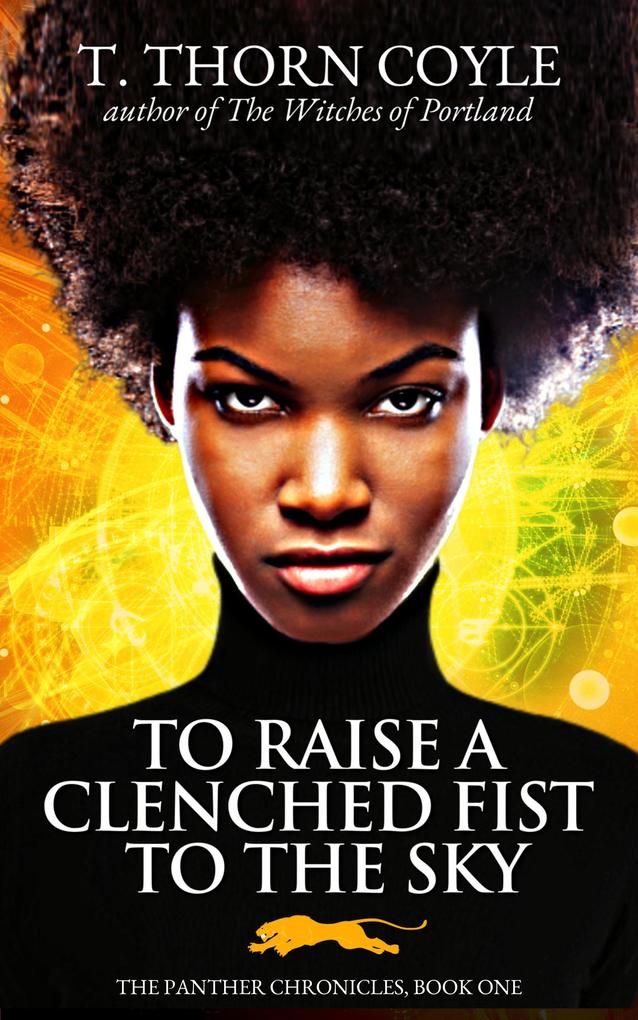 To Raise a Clenched Fist to the Sky (The Panther Chronicles #1)