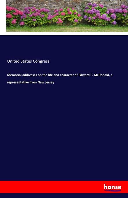 Memorial addresses on the life and character of Edward F. McDonald a representative from New Jersey
