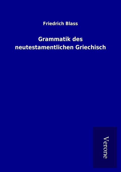 Grammatik des neutestamentlichen Griechisch - Friedrich Blass
