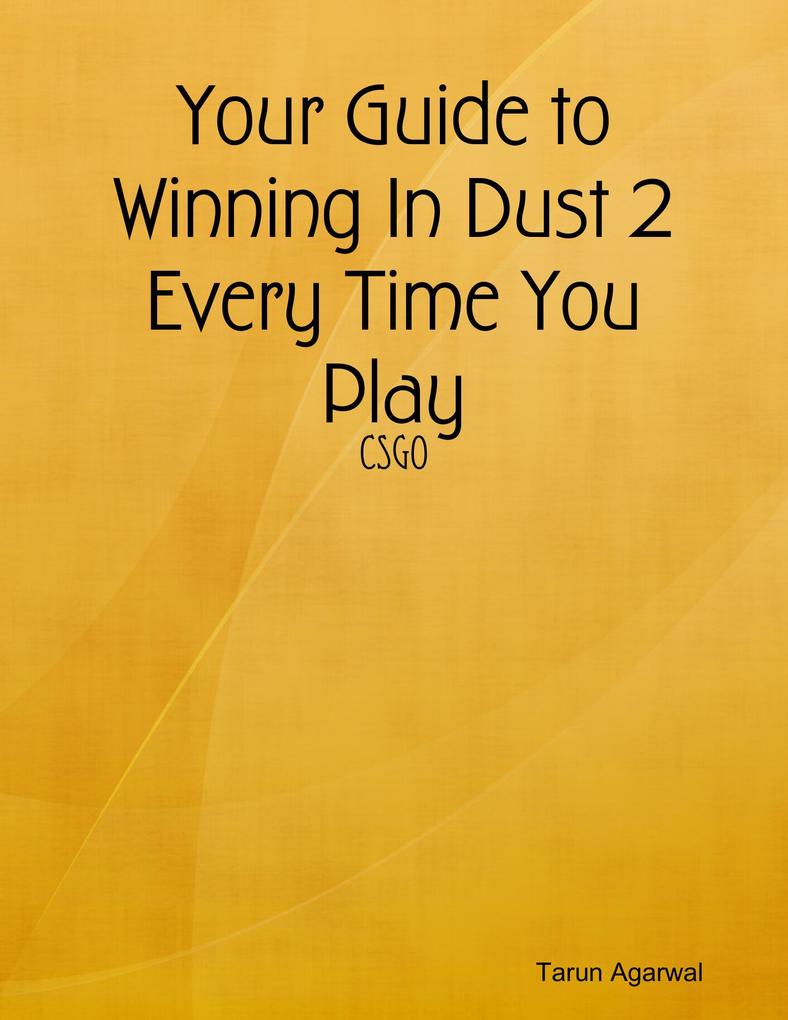 Your Guide to Winning In Dust 2 Every Time You Play
