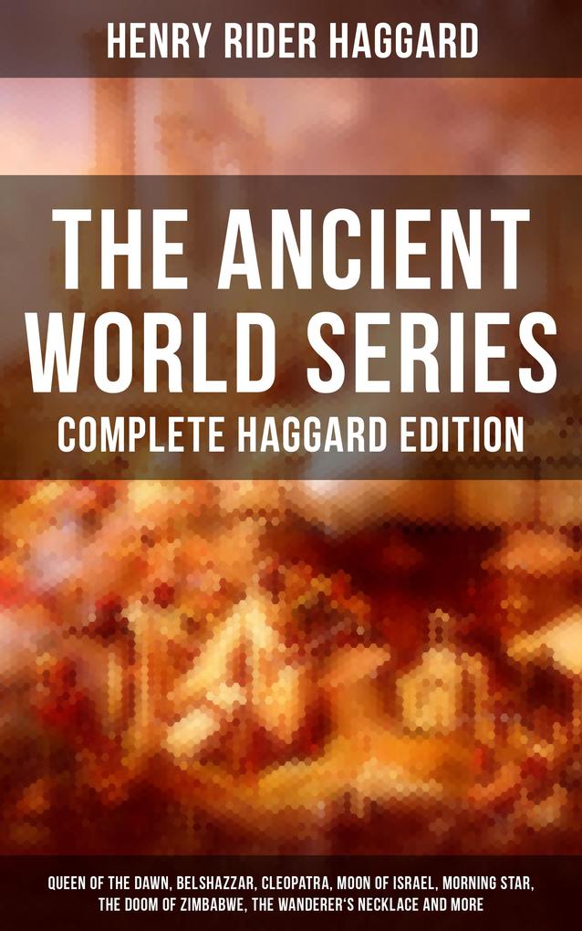 THE ANCIENT WORLD SERIES - Complete Haggard Edition
