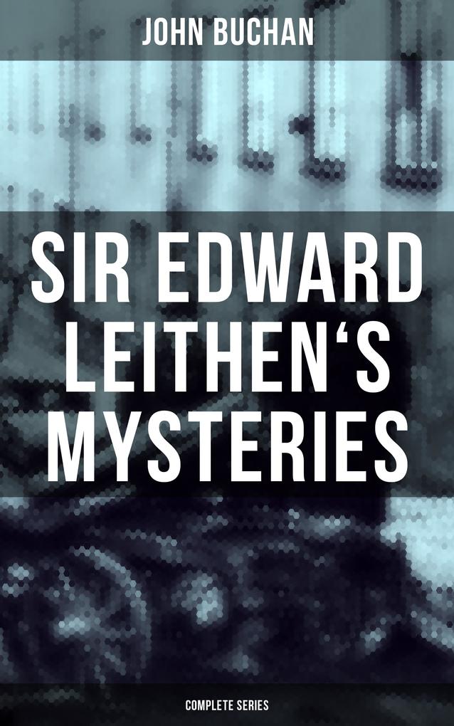 SIR EDWARD LEITHEN‘S MYSTERIES - Complete Series
