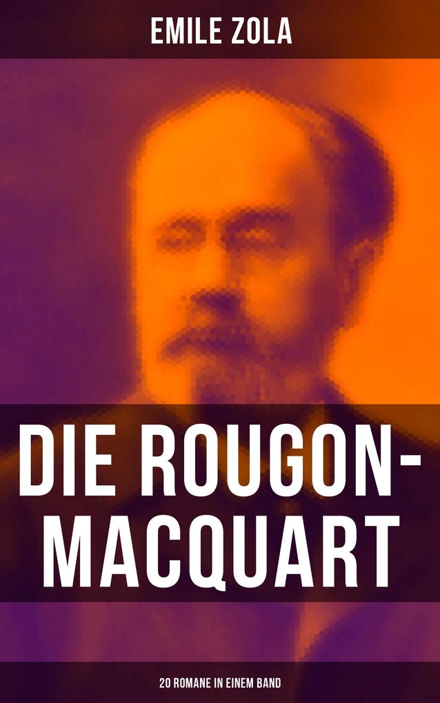 Die Rougon-Macquart: 20 Romane in einem Band