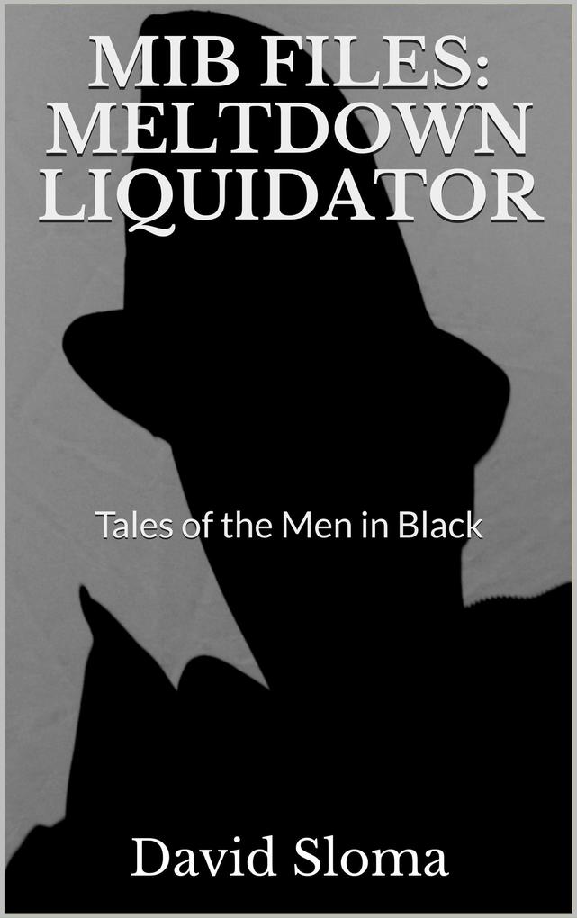 Mib Files: Meltdown Liquidator (MIB Files - Tales of the Men In Black #7)