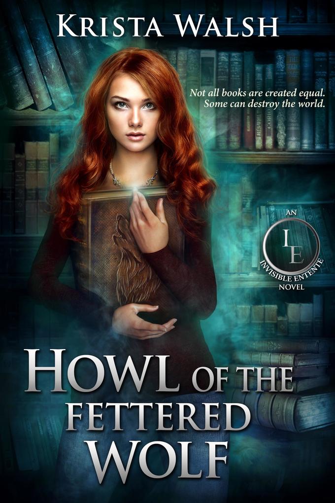 Howl of the Fettered Wolf (The Invisible Entente #4)