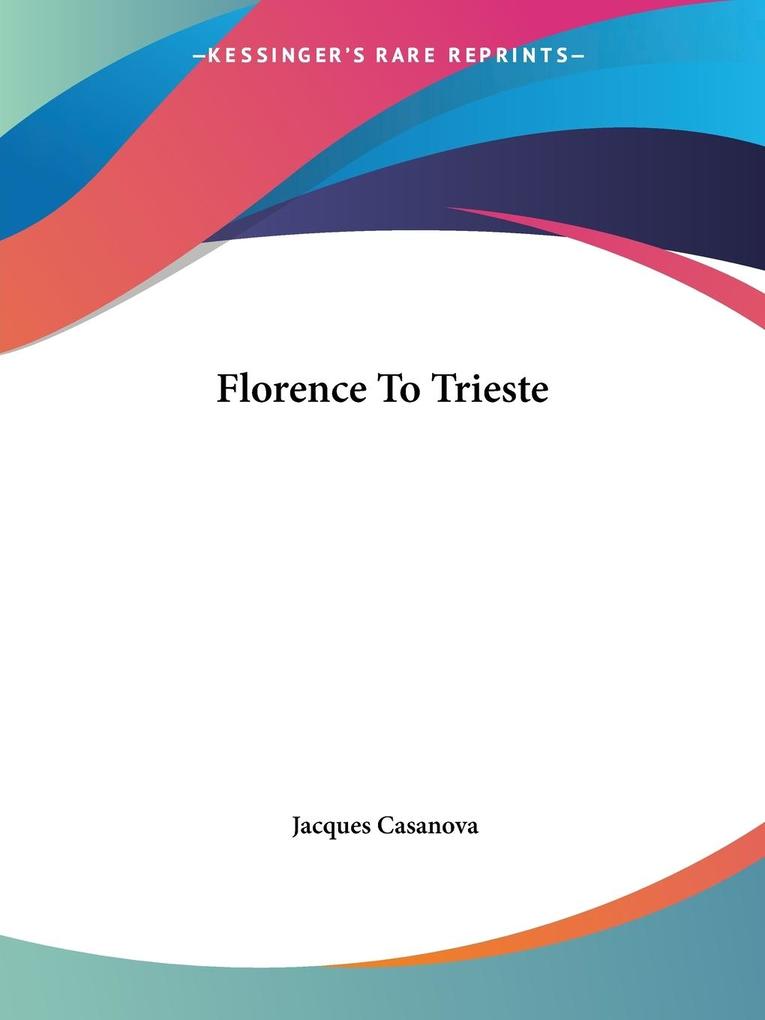Florence To Trieste - Jacques Casanova