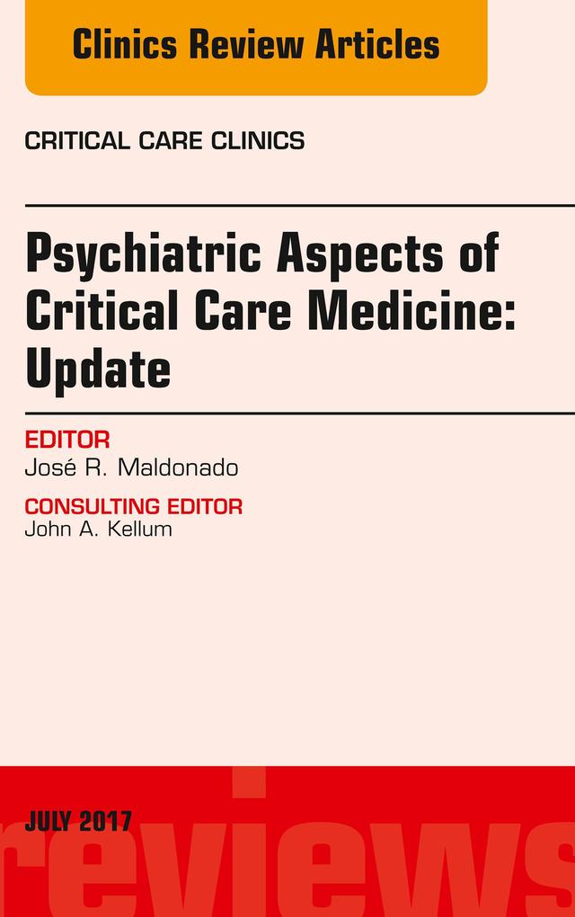 Psychiatric Aspects of Critical Care Medicine An Issue of Critical Care Clinics