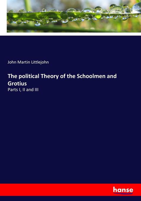 The political Theory of the Schoolmen and Grotius