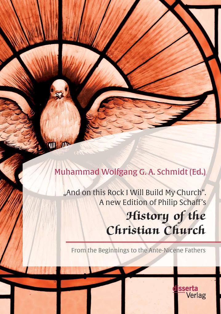 ‘And on this Rock I Will Build My Church‘. A new Edition of Philip Schaff‘s ‘History of the Christian Church‘