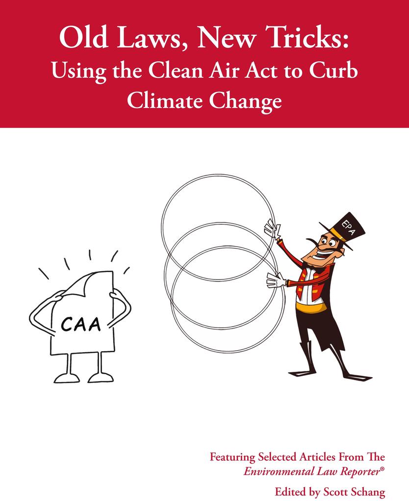 Old Law New Tricks: Using the Clean Air Act to Curb Climate Change