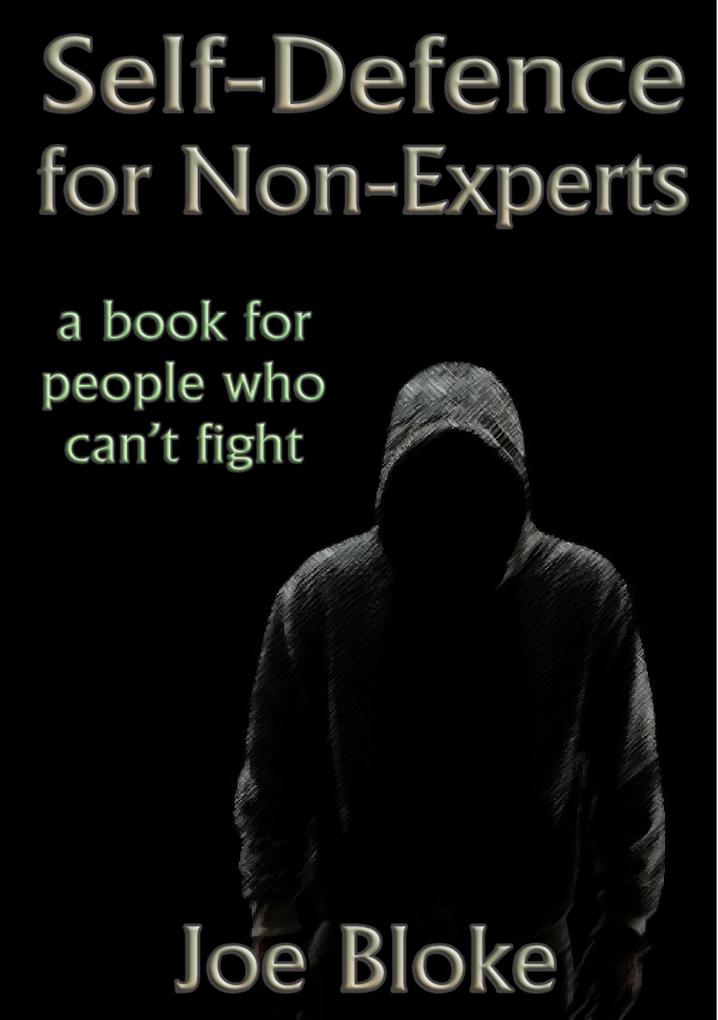 Self-Defence for Non-Experts: a book for people who can‘t fight