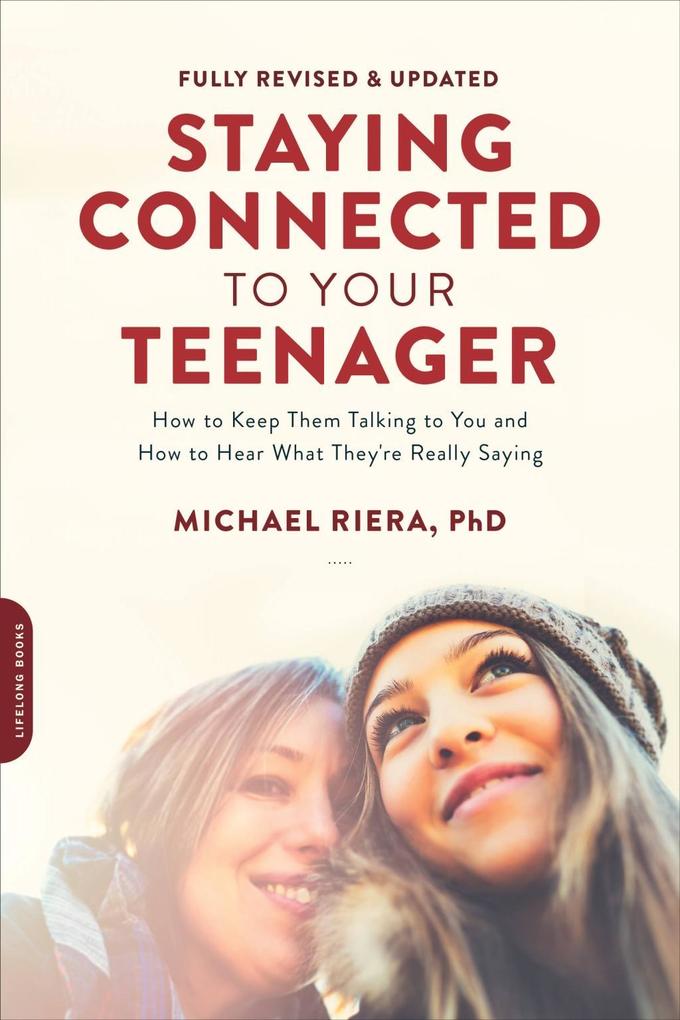 Staying Connected to Your Teenager Revised Edition