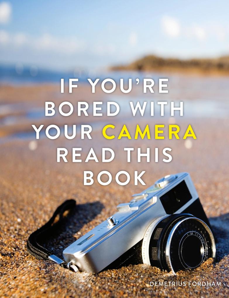 If You‘re Bored With Your Camera Read This Book
