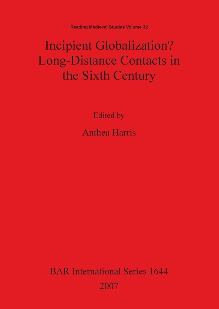 Incipient Globalization? Long-Distance Contacts in the Sixth Century