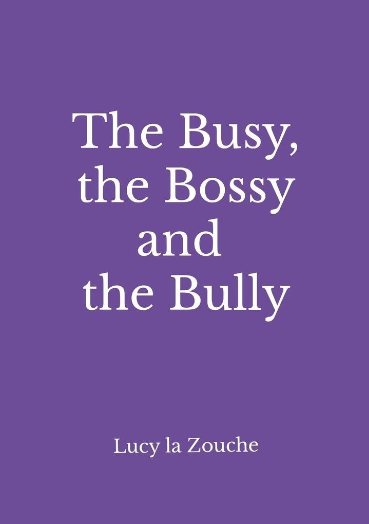 The Busy the Bossy & the Bully