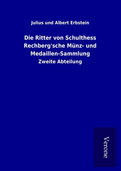 Die Ritter von Schulthess Rechberg‘sche Münz- und Medaillen-Sammlung