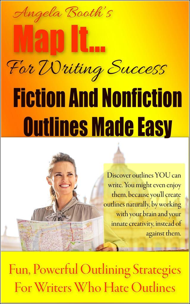 Map It: For Writing Success - Fiction And Nonfiction Outlines Made Easy