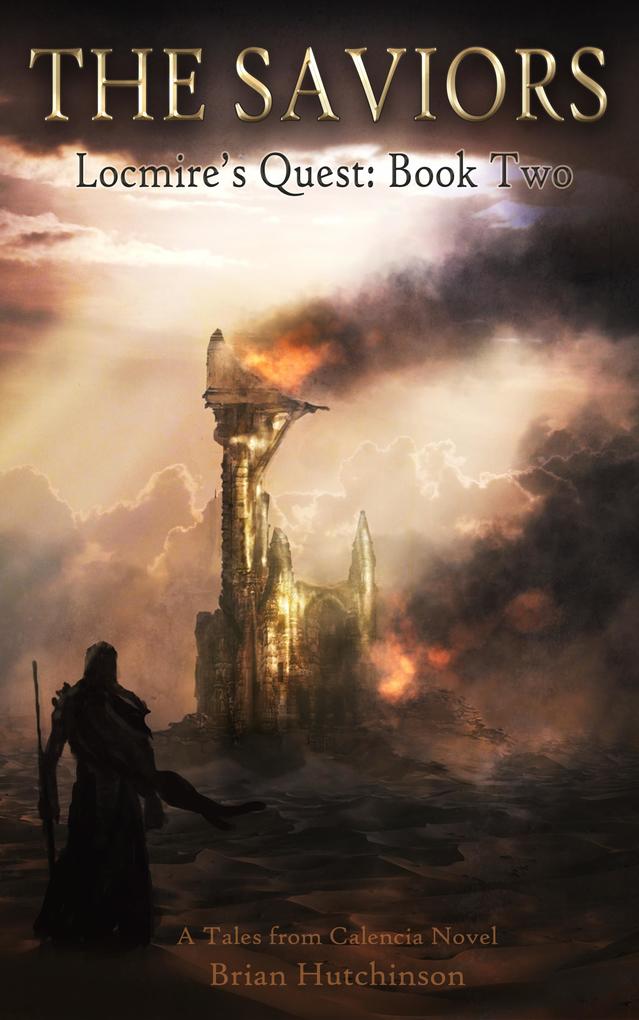 Saviors: Locmire‘s Quest Book Two A Tales from Calencia Novel