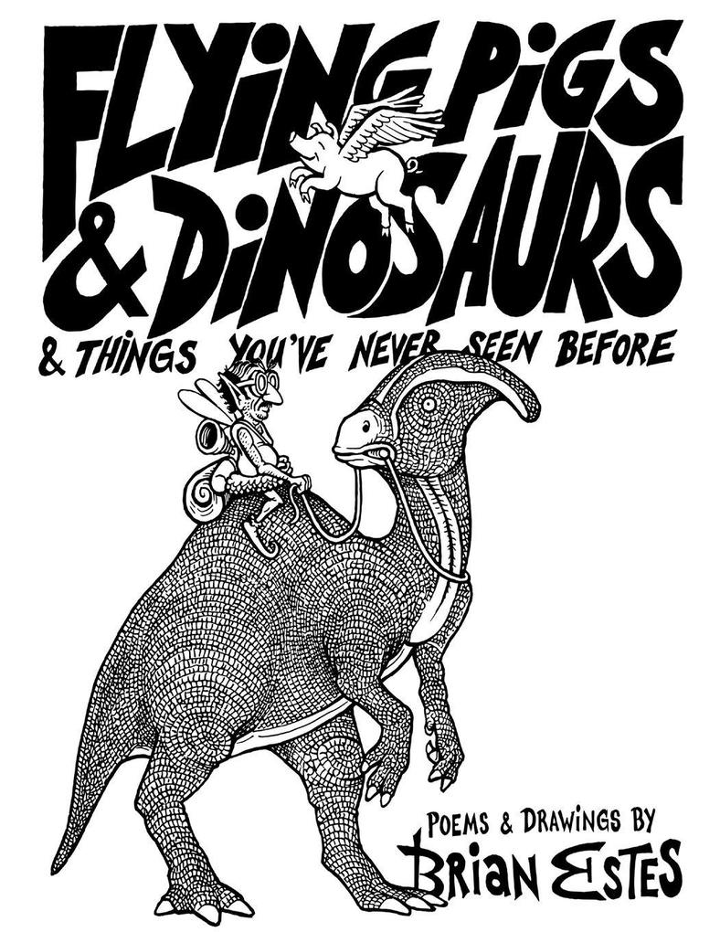 Flying Pigs & Dinosaurs & Things You've Never Seen Before