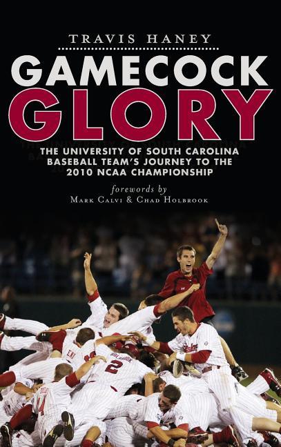 Gamecock Glory: The University of South Carolina Baseball Team‘s Journey to the 2010 NCAA Championship