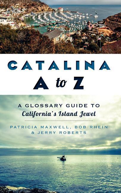 Catalina A to Z: A Glossary Guide to California‘s Island Jewel