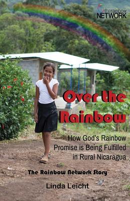 Over the Rainbow: How God‘s Rainbow Promise Is Being Fulfilled in Rural Nicaragua