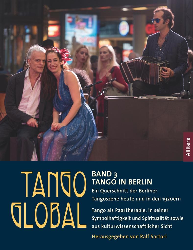Tango global. Band 3: Tango in Berlin. Ein Querschnitt der Berliner Tangoszene heute und in den 1920ern - Ralf Sartori