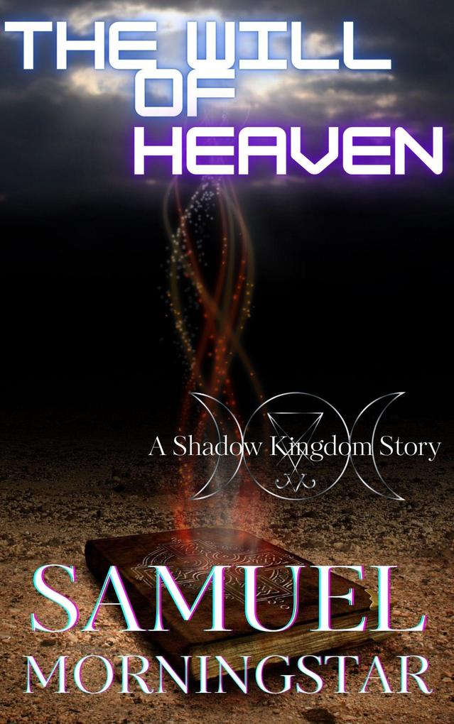 The Will of Heaven: A Shadow Kingdom Story (Shadow Kingdom Expanded Mythology #1)