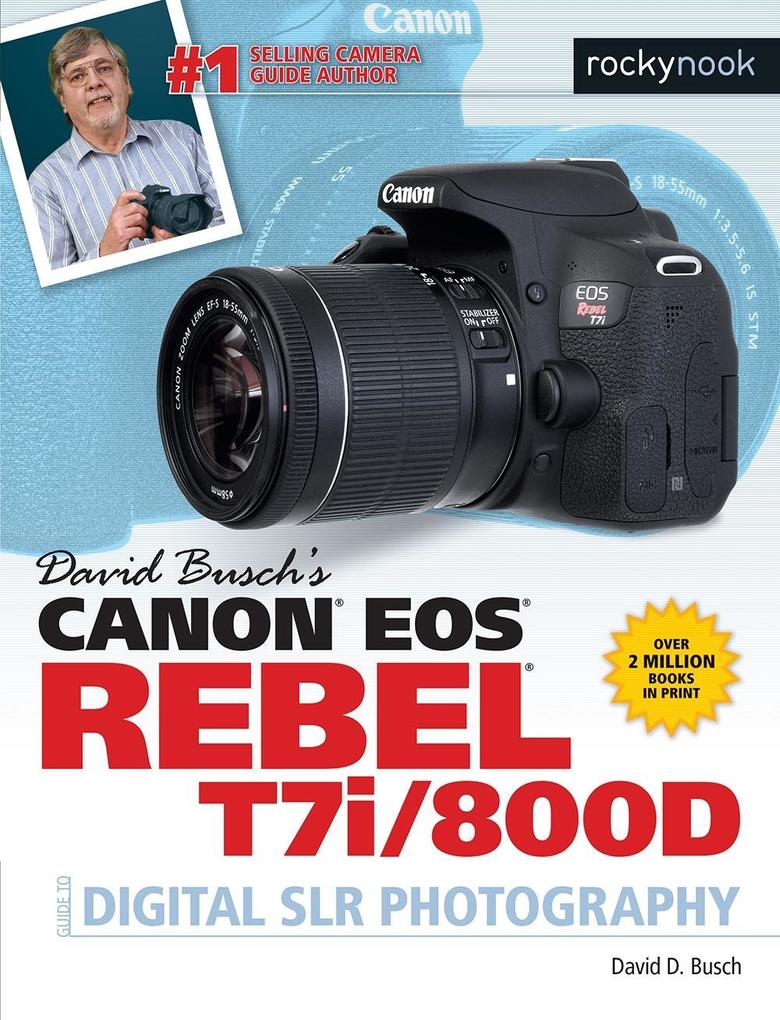 David Busch‘s Canon EOS Rebel T7i/800D Guide to Digital SLR Photography