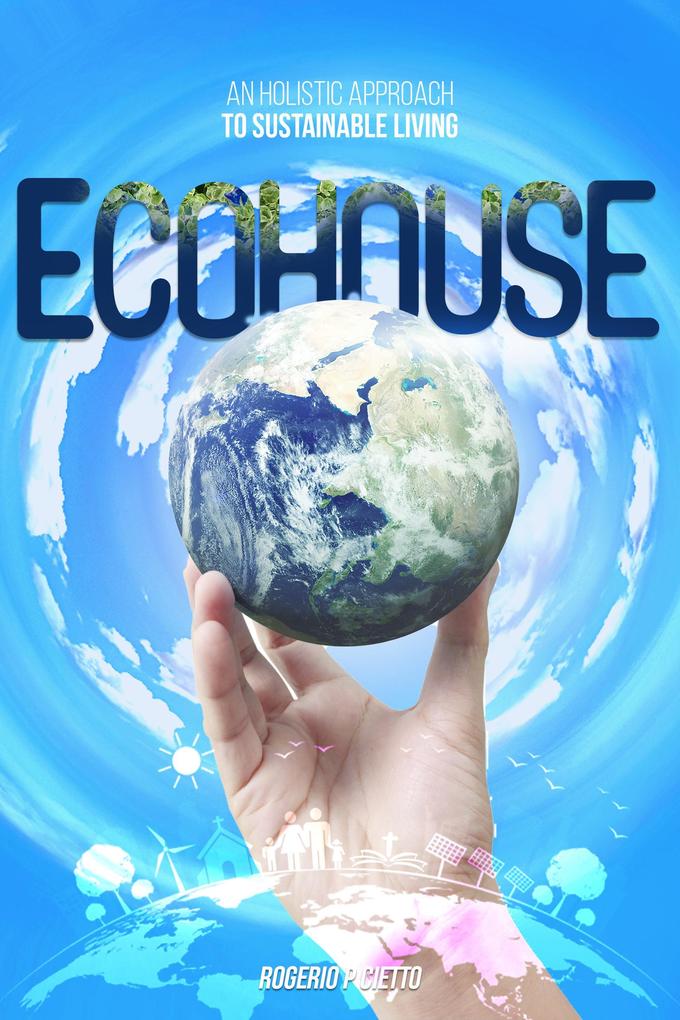 Ecohouse - An Holistic Approach to Sustainable Living