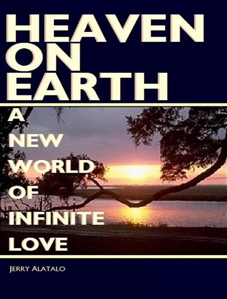 Heaven On Earth: A New World of Infinite Love