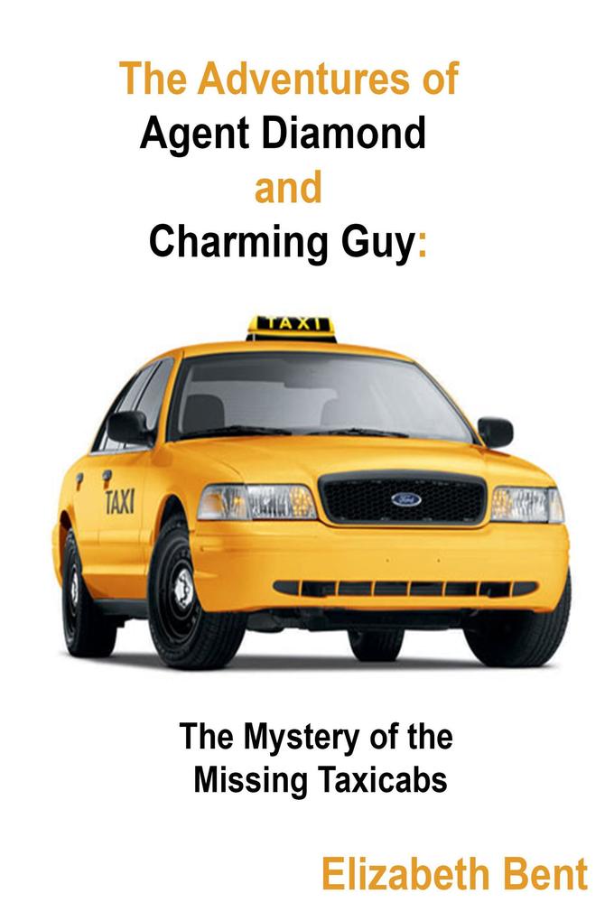 The Mystery of the Missing Taxicabs (The Adventures of Agent Diamond and Charming Guy #2)