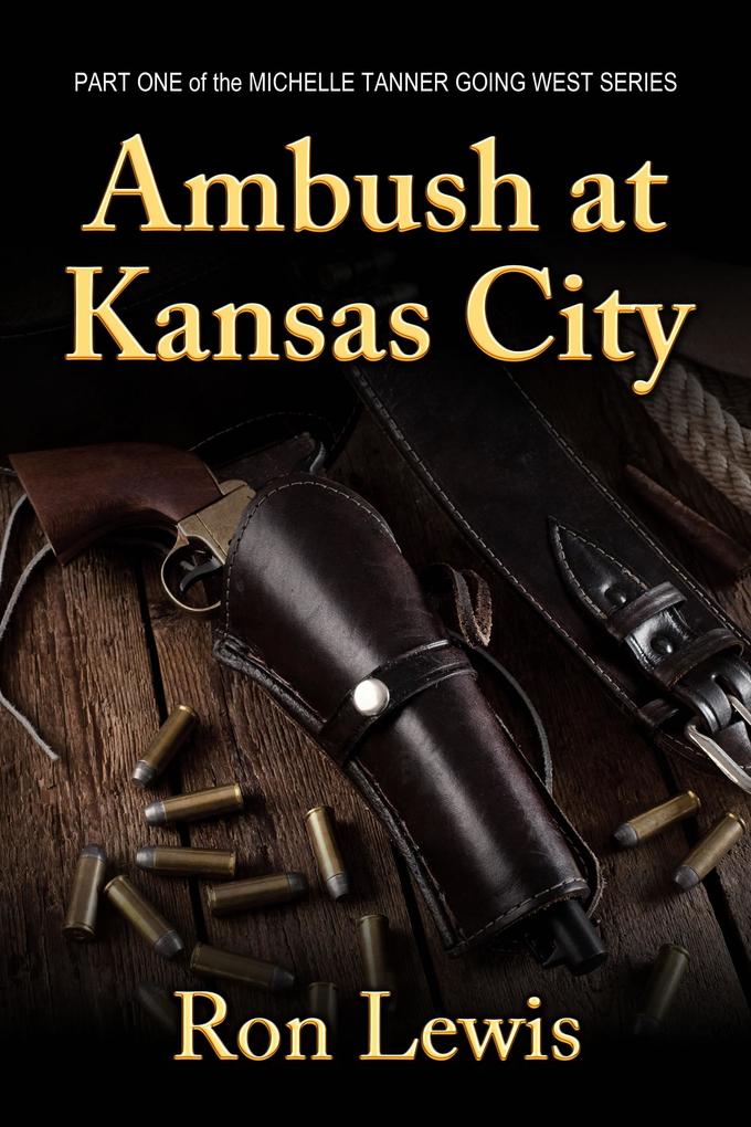 Ambush at Kansas City - Michelle Tanner Going West - Part One (Michelle Tanner - Going West #1)