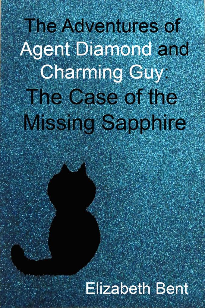 The Case of the Missing Sapphire (The Adventures of Agent Diamond and Charming Guy #4)